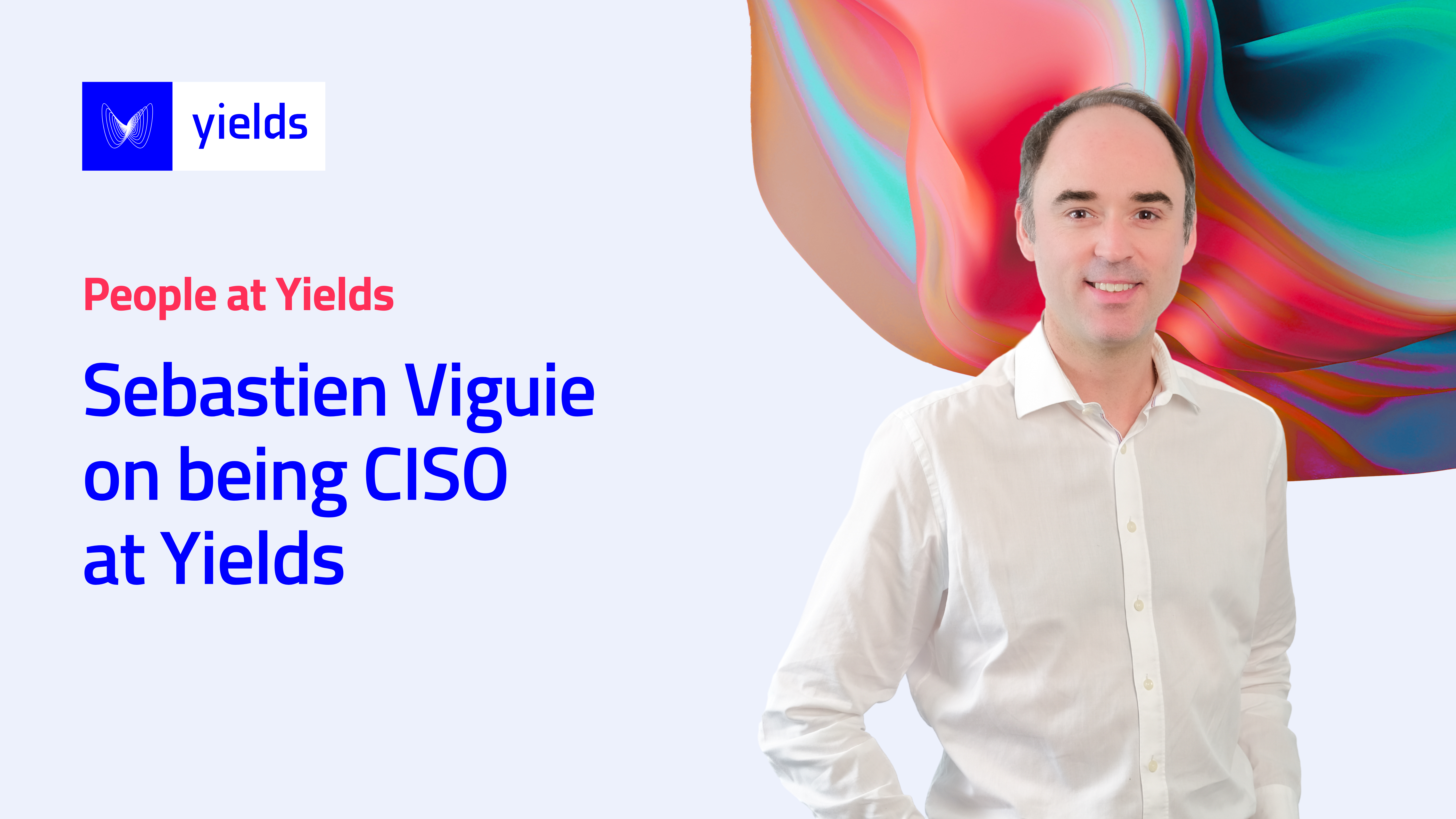 Sebastien Viguie on being CISO at Yields